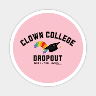Clown College Dropout Magnet